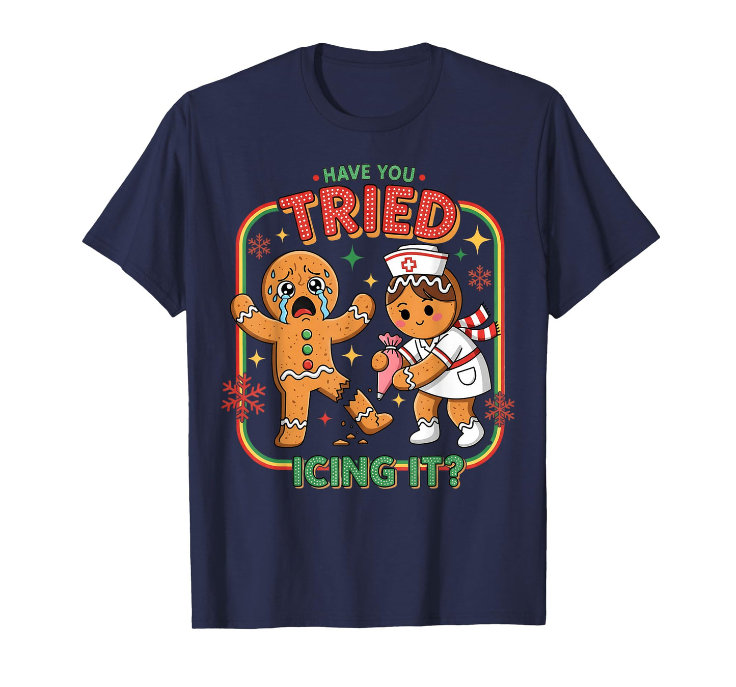 Have You Tried Icing It Gingerbread Funny Nurse Christmas T-Shirt