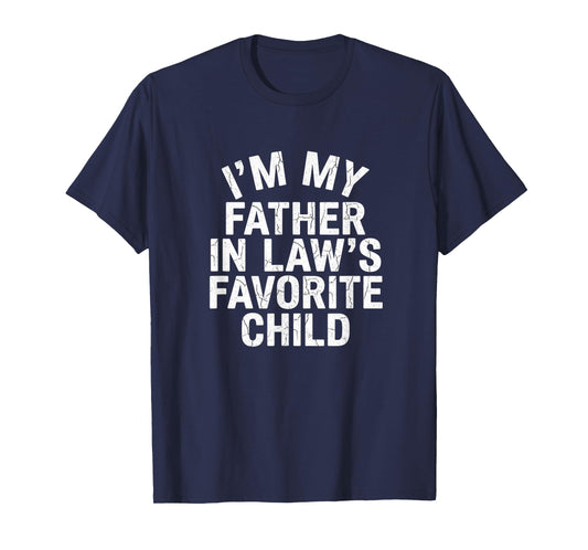Im My Father in Laws Favorite Child Joke Humor T-Shirt
