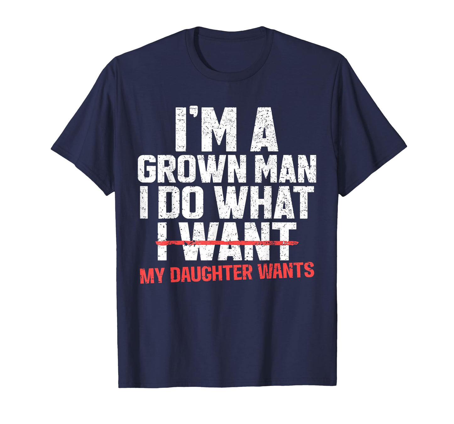 Funny Dad Father I'm A Grown Man I Do What My Daughter Wants T-Shirt