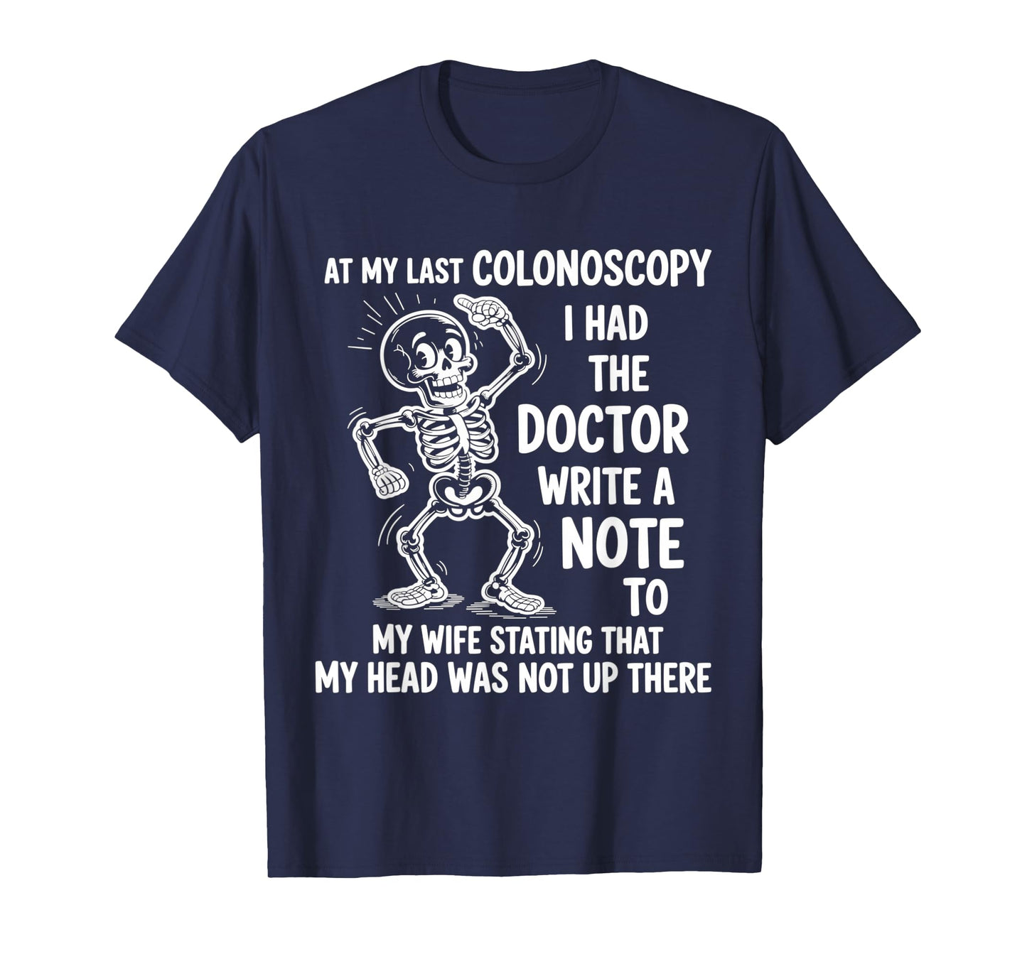 at My Last Colonoscopy I Had The Doctor Write A Note to T-Shirt