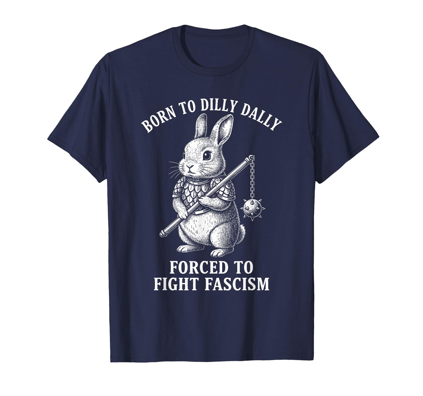 Born to Dilly Dally Forced to Fight Fascism | Warrior Rabbit T-Shirt