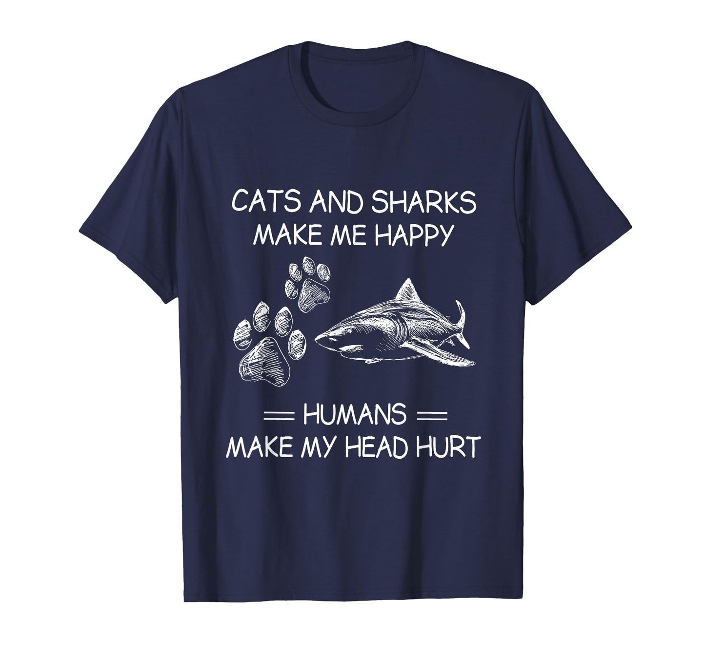Cats and Sharks Make Me Happy Humans Make My Head Hurt T-Shirt