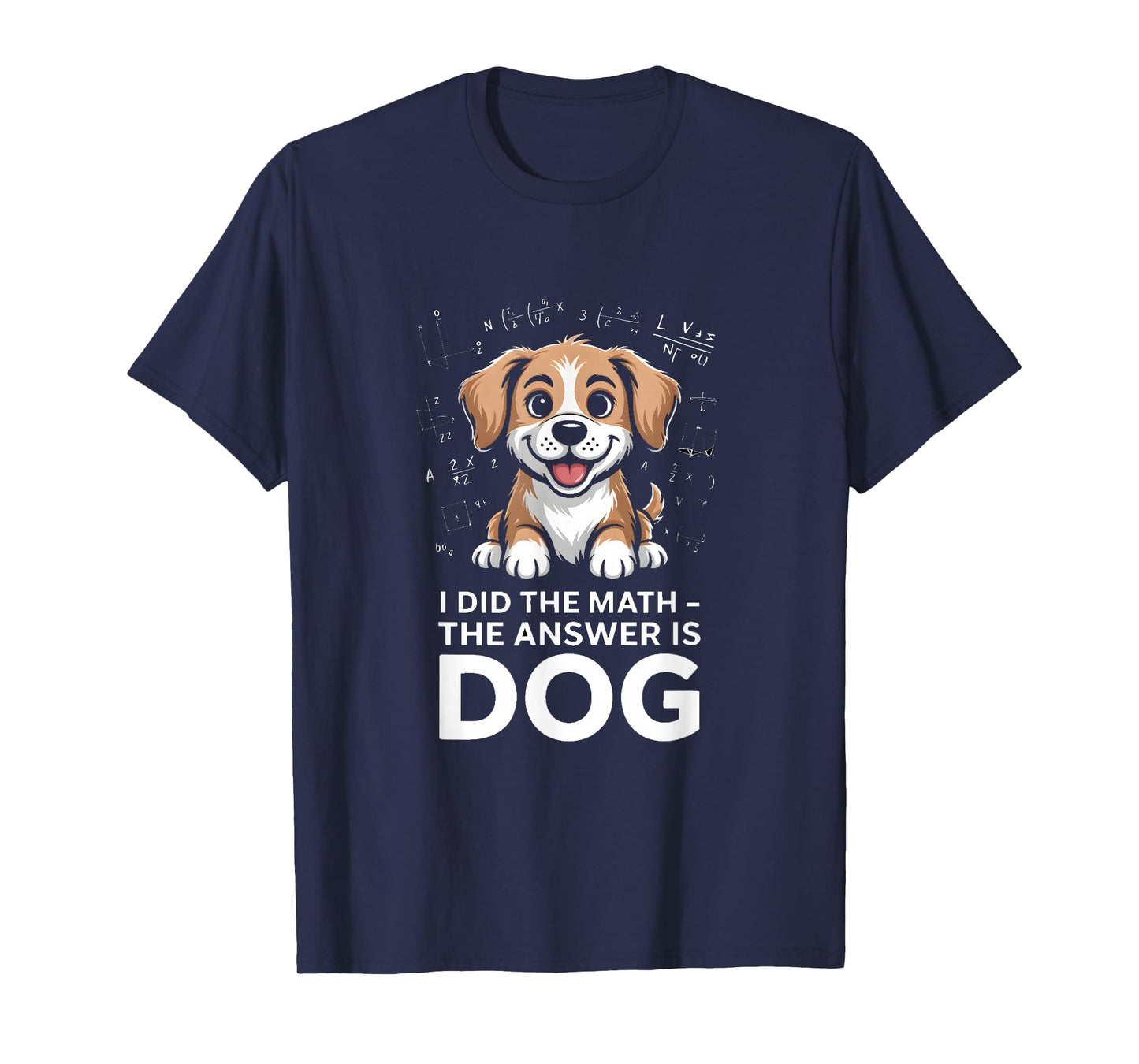 I Did The Math The Answer is Dog Funny Quote T-Shirt