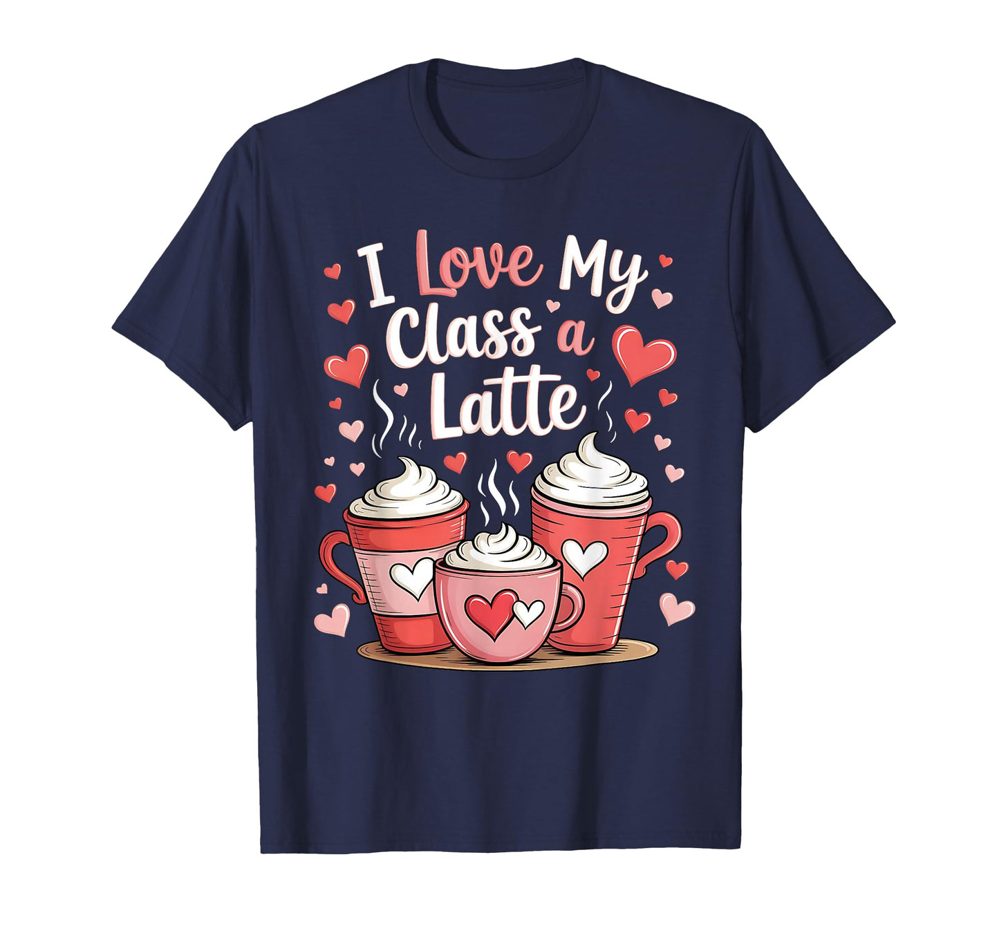 Valentine Teacher Shirt Men Women I Love My Class a Latte T-Shirt