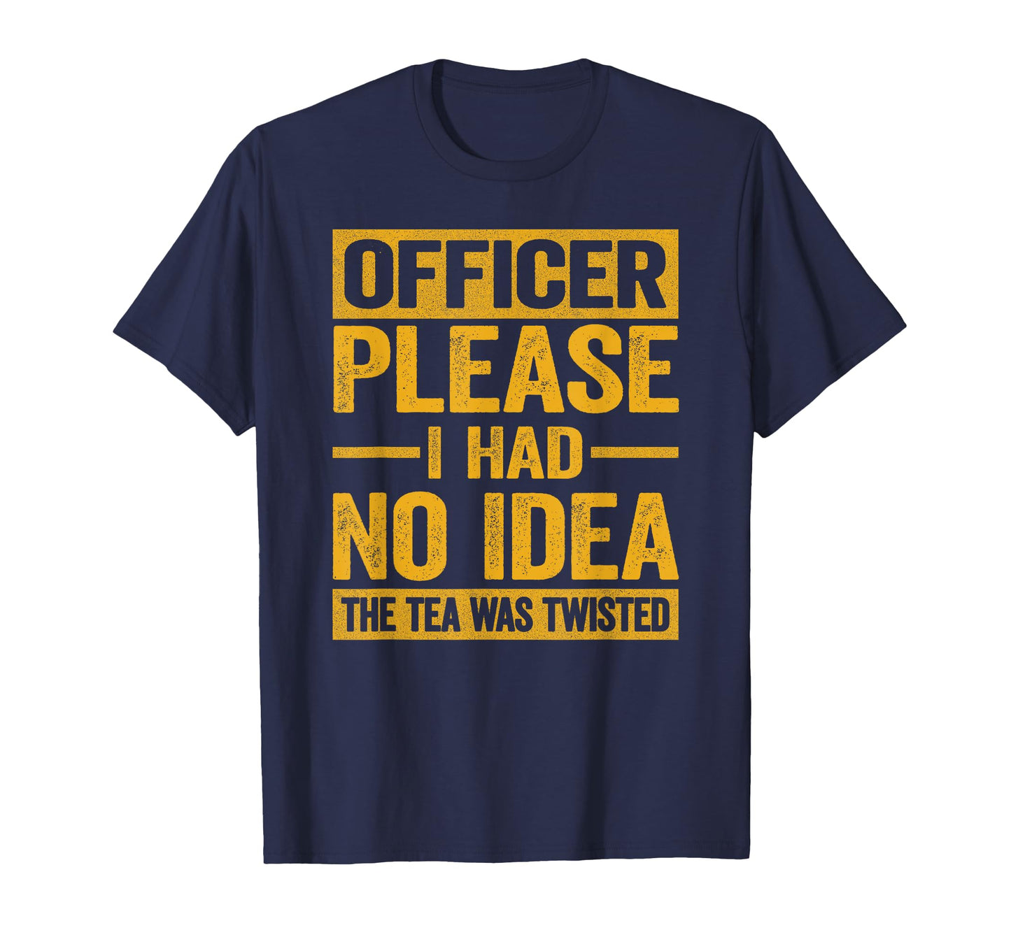 Officer Please I Had No Idea The Tea Was Twisted Funny T-Shirt