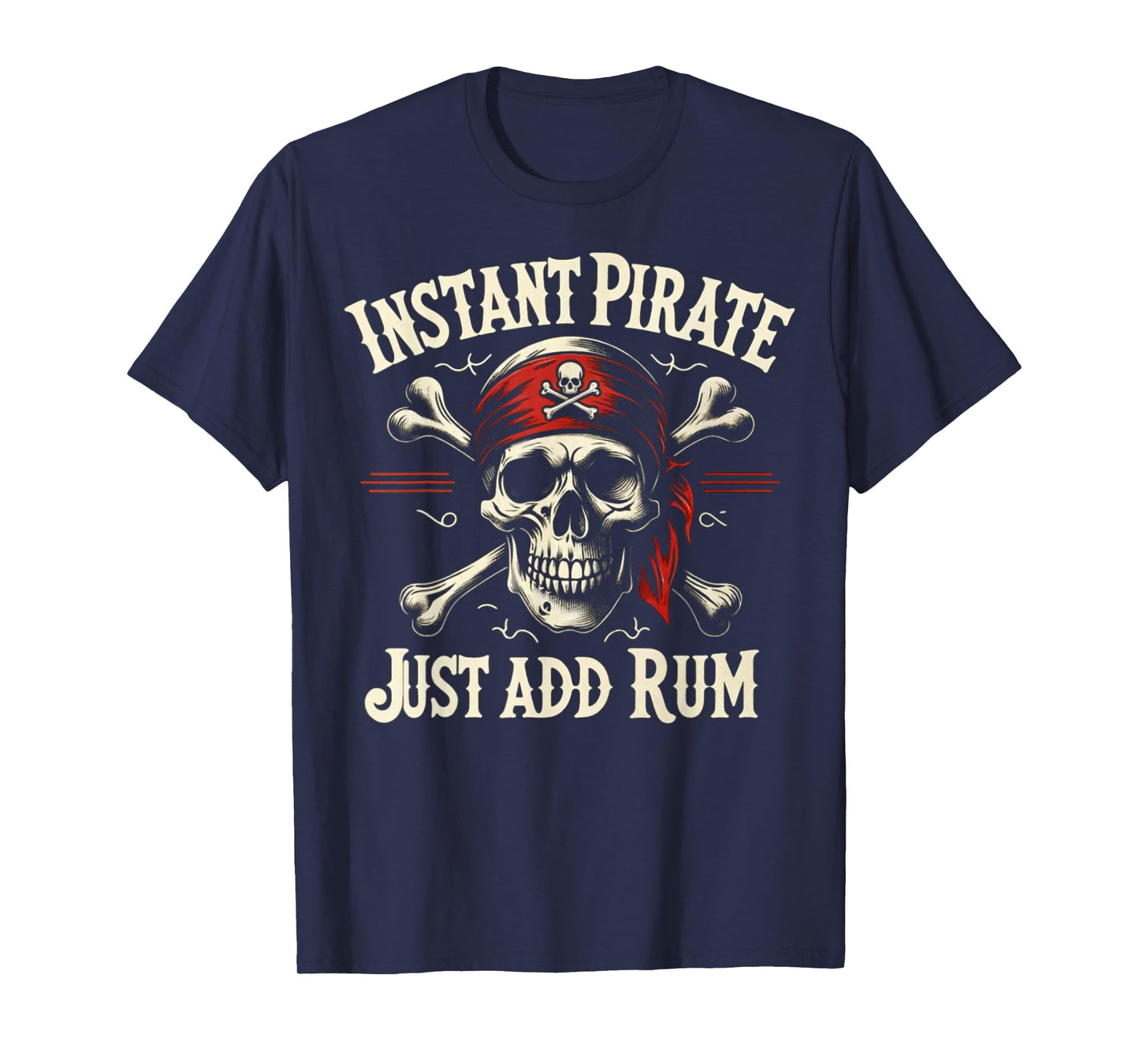 Instant Pirate Just Add Rum Funny Jolly Roger Crossbones Tee T-Shirt