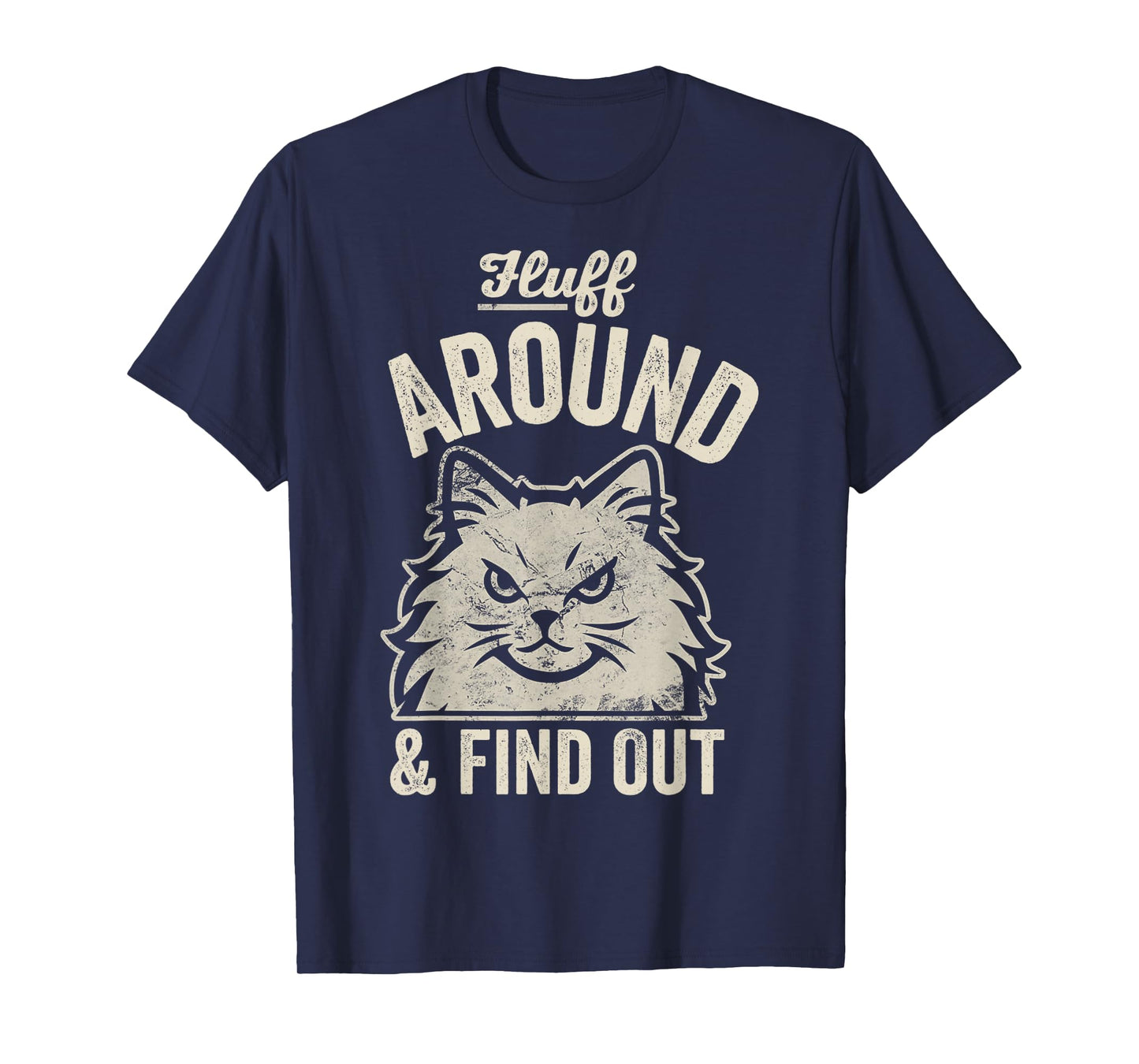 Fluff Around and Find Out Angry Cat Attitude T-Shirt