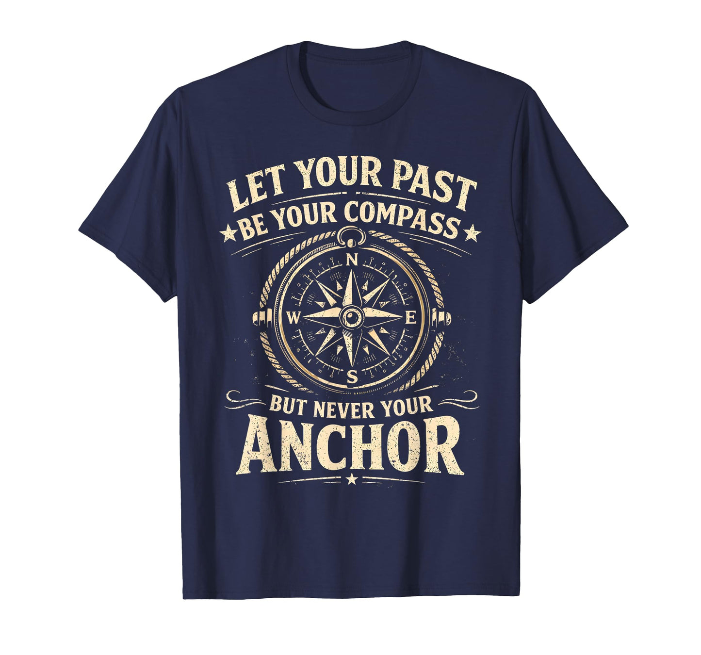 Let Your Past Be Your Compass But Never Your Anchor T-Shirt