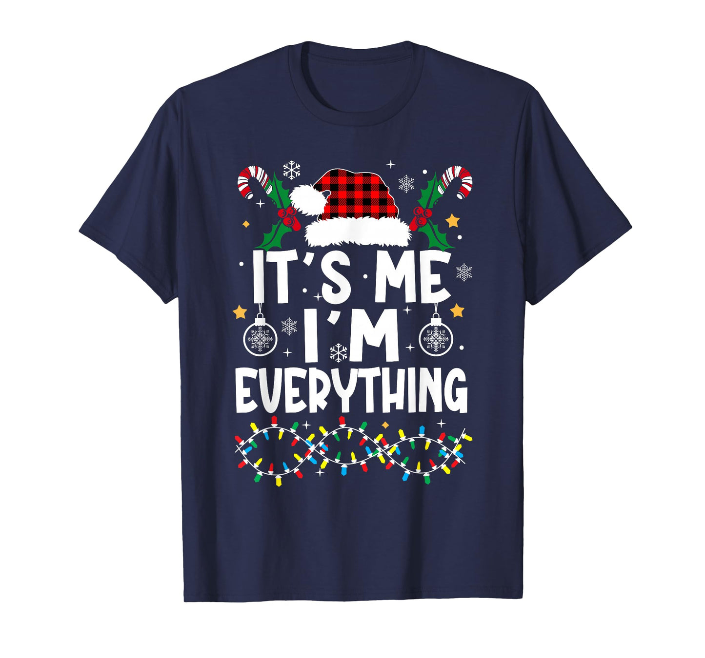 I Have Everything I Want for Christmas Its Me I'm Everything T-Shirt