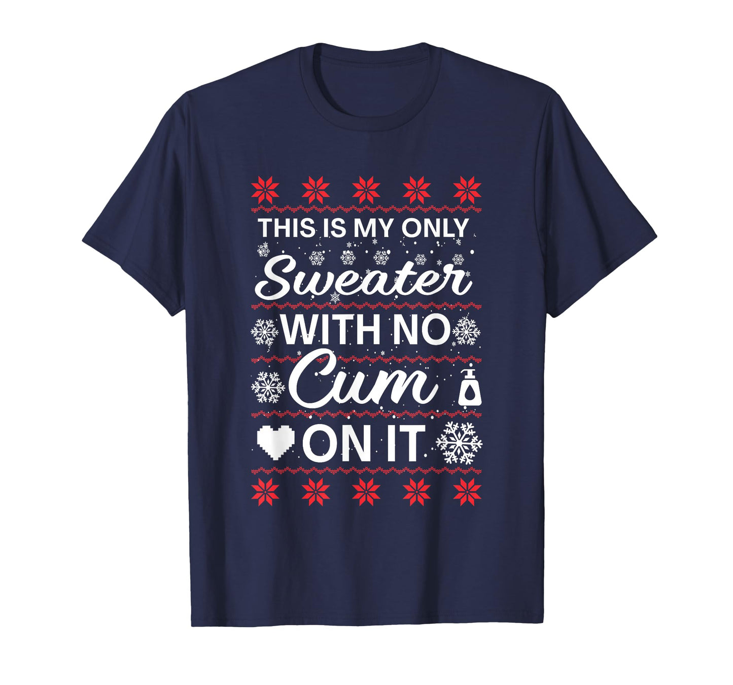 This is My Only Sweater with No Cum'ss On It Ugly Christmas T-Shirt