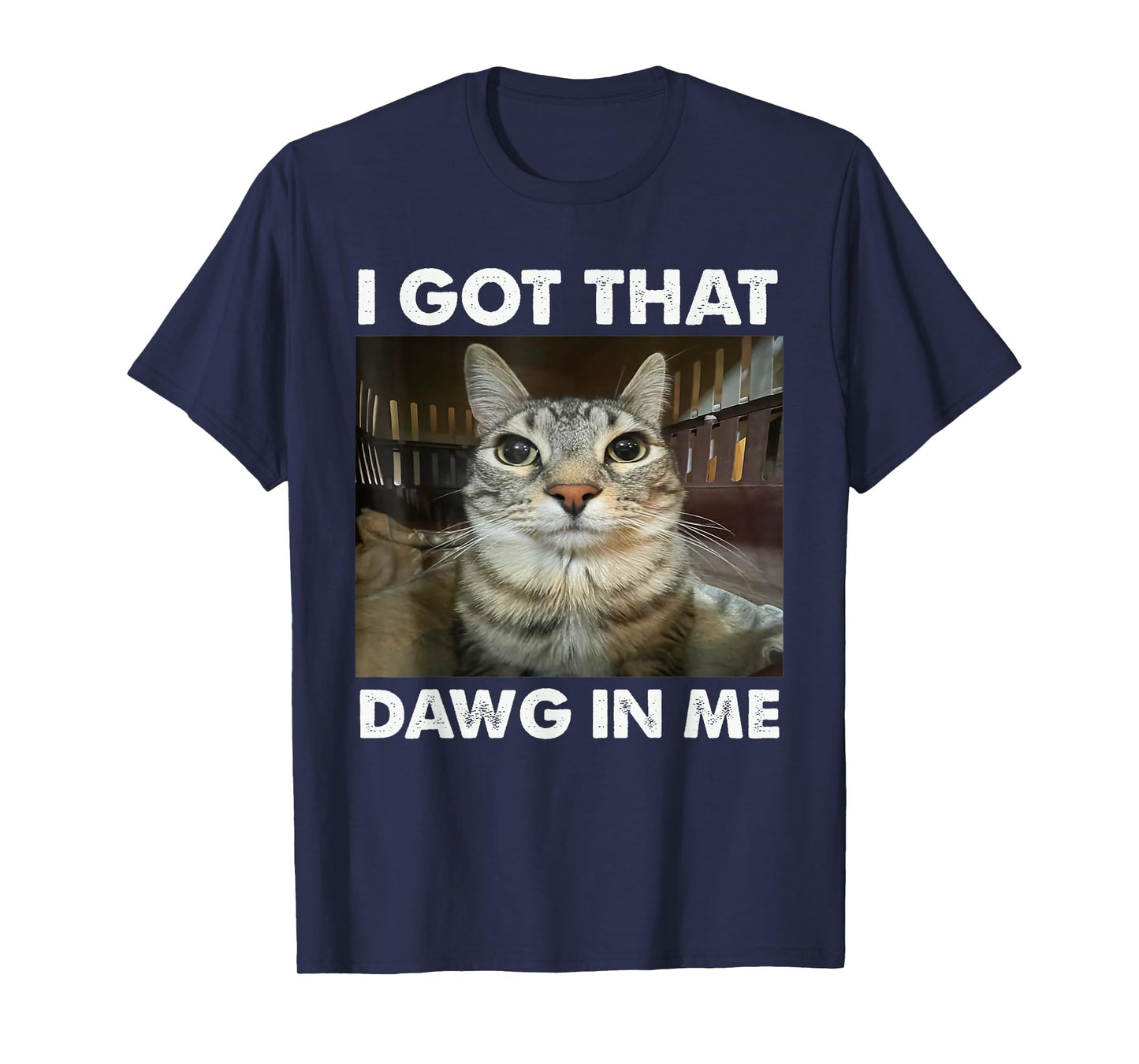 I Got That Dawg In Me Funny Cat Meme T-Shirt for Men Women