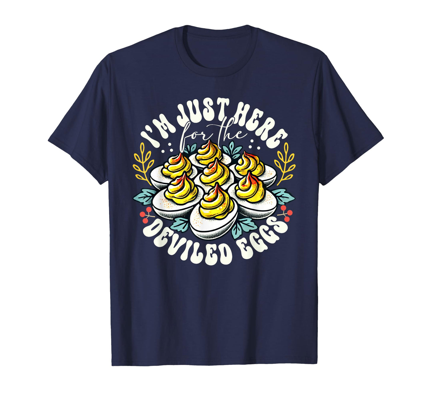 I'm Just Here For The Deviled Eggs Funny Thanksgiving T-Shirt