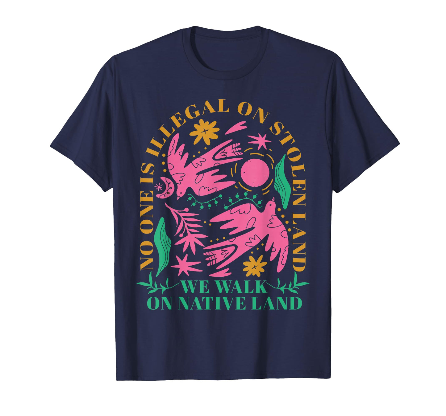 No One Is Illegal On Stolen Land We Walk On Native Land T-Shirt
