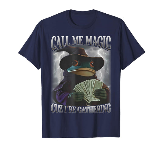 Call Me Magic Cuz I Be Gathering Funny Frog Money Mage Gamer T-Shirt