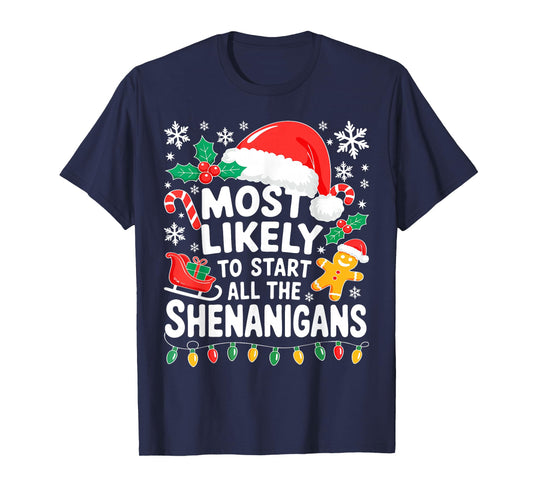 Most Likely to Start All The Shenanigans Shirt Christmas T-Shirt