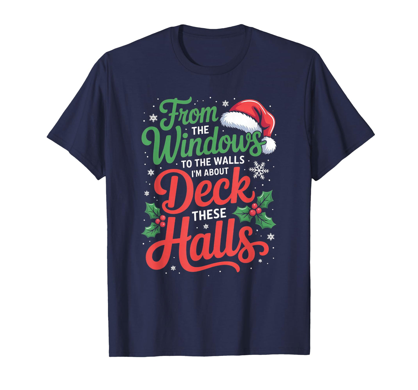 from The Windows to The Walls I'm About to Deck These Halls T-Shirt
