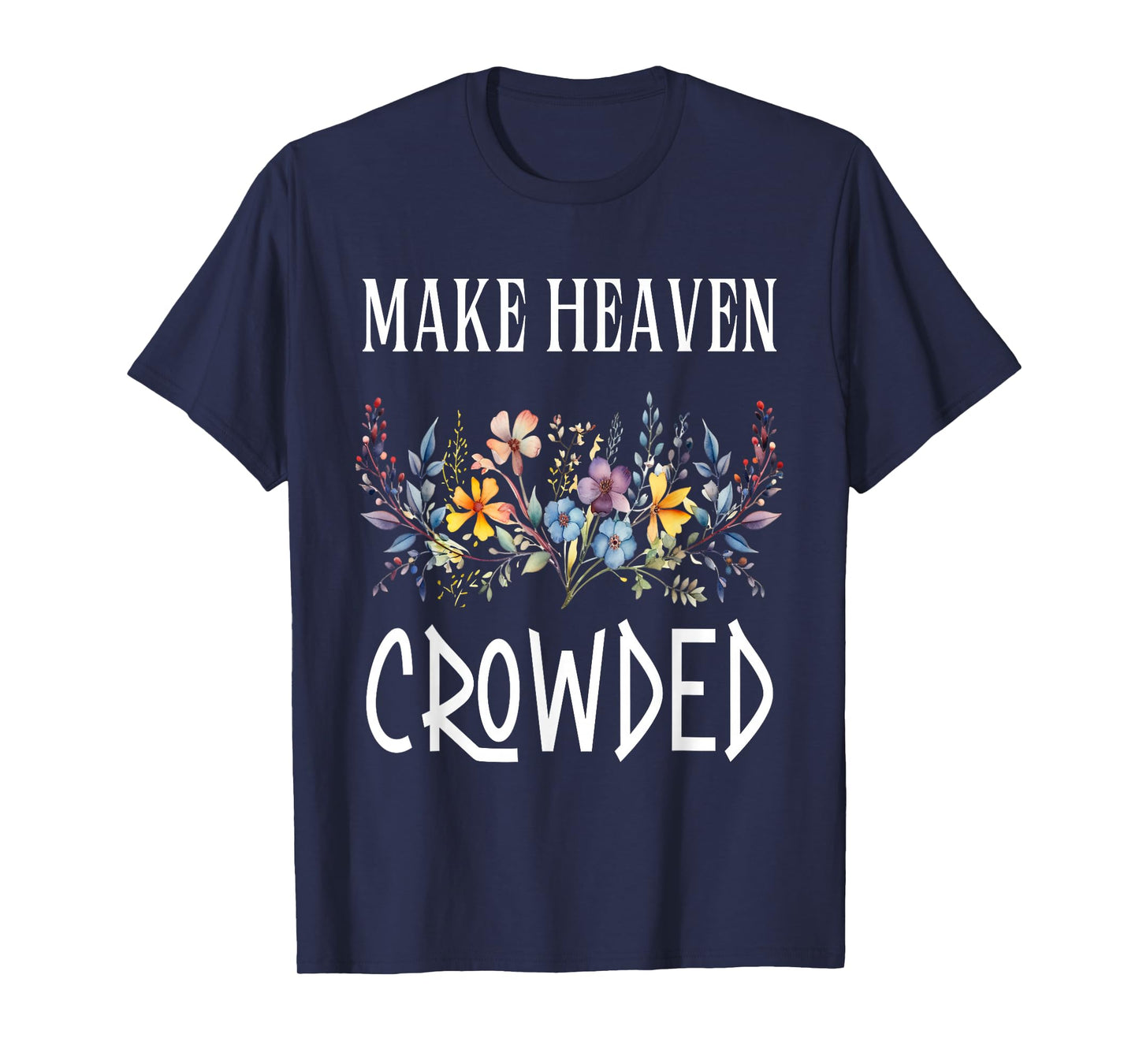Make Heaven Crowded T-Shirt