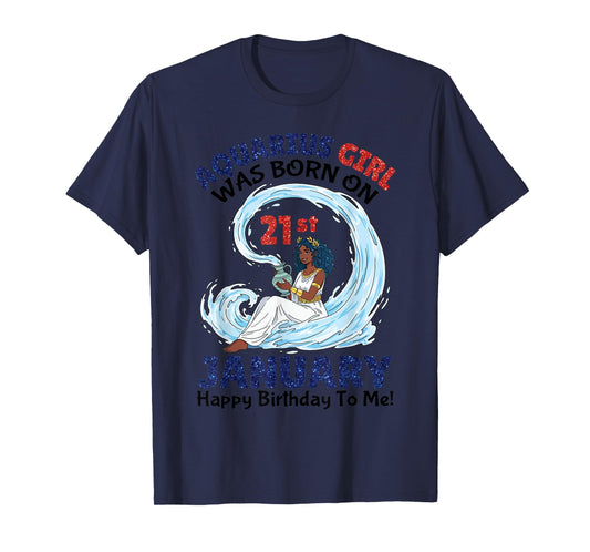 Aquarius Girl was Born On 21st January Happy Birthday to Me T-Shirt