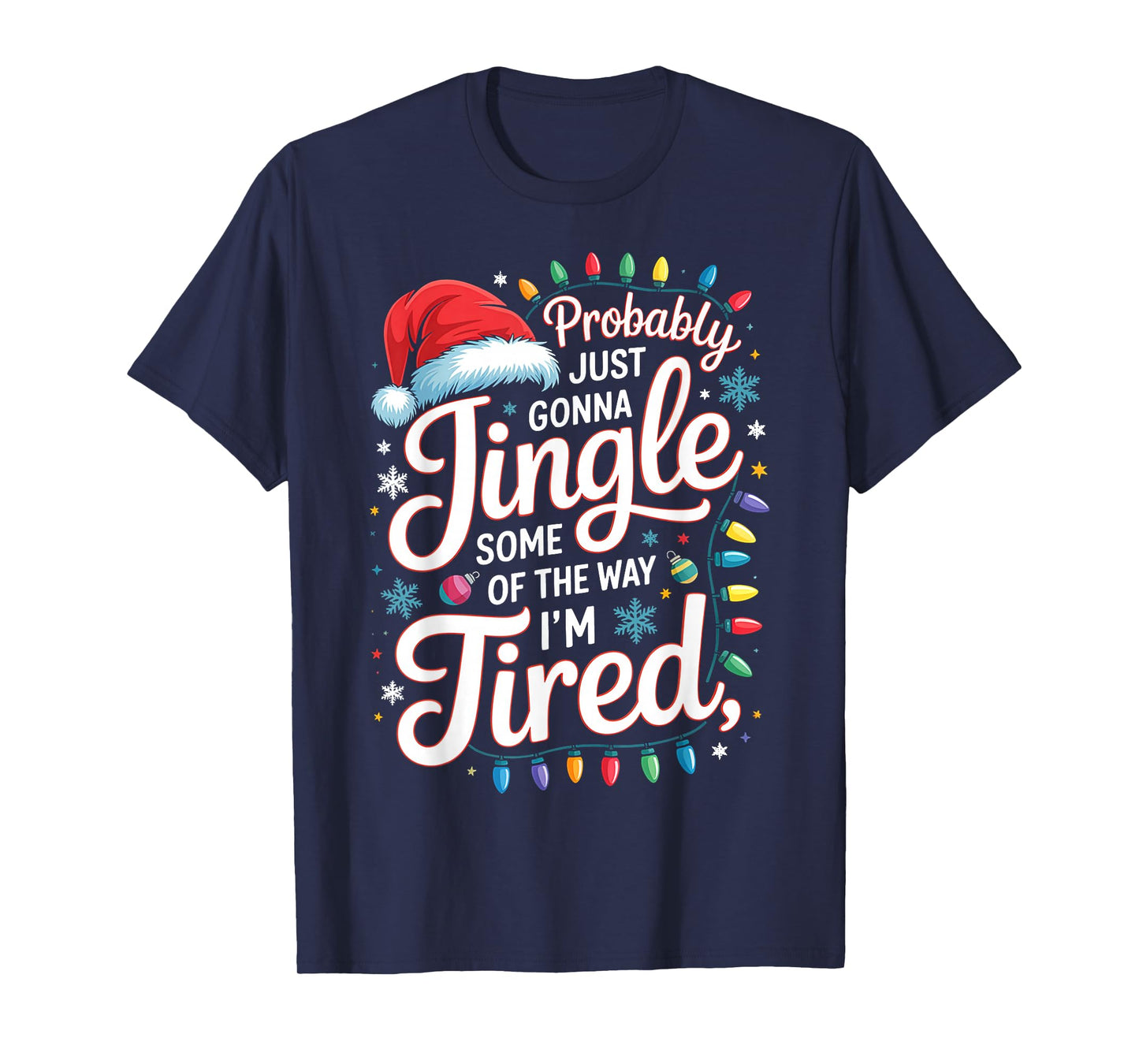 Probably Just Gonna Jingle Some of The Way I'm Tired Funny T-Shirt