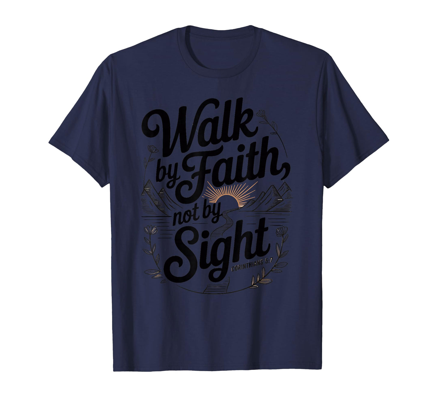 Walk by Faith Not by Sight Scripture Quote T-Shirt