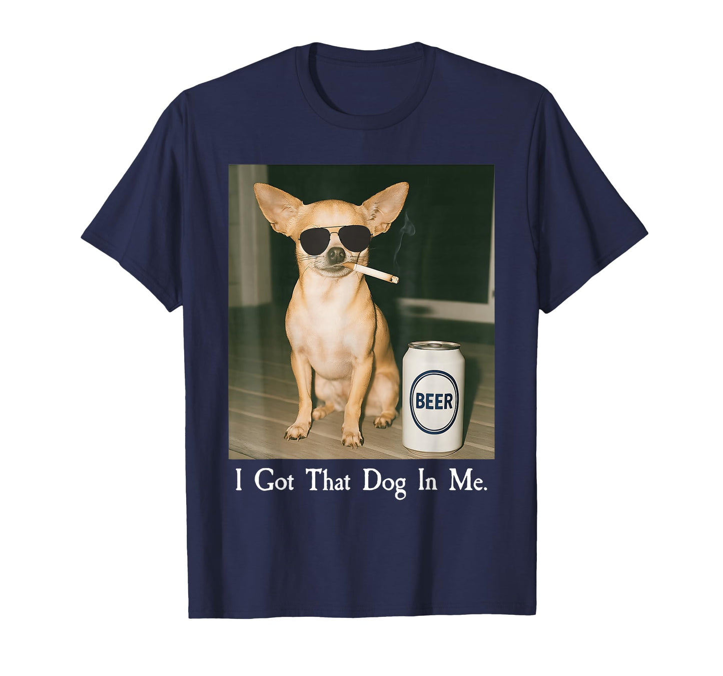 I Got That Dog in Me Funny Chihuahua Smoking Beer Meme T-Shirt