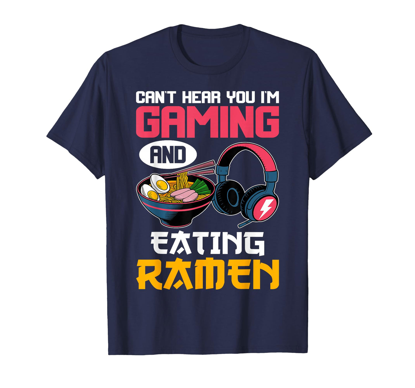 Can't Hear You I'm Gaming and Eating Ramen Noodles Gamer T-Shirt