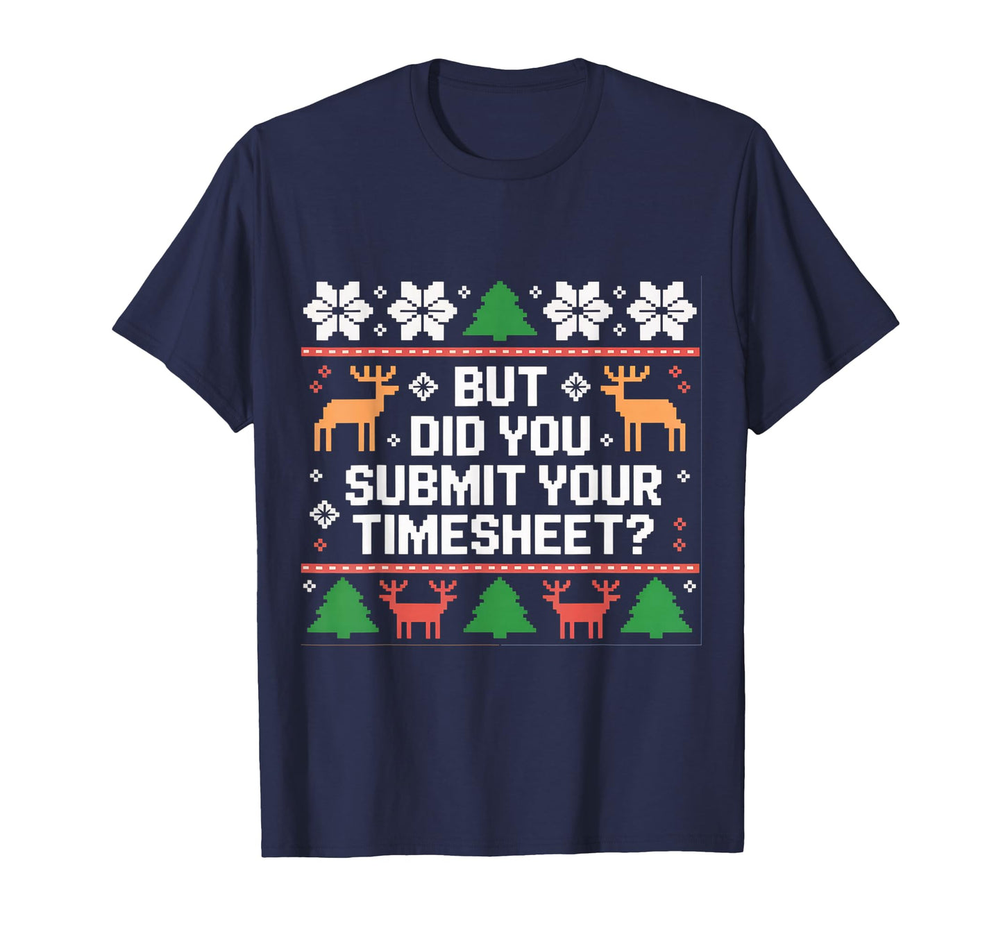 But Did You Submit Your Timesheet Funny Ugly Christmas Xmas T-Shirt