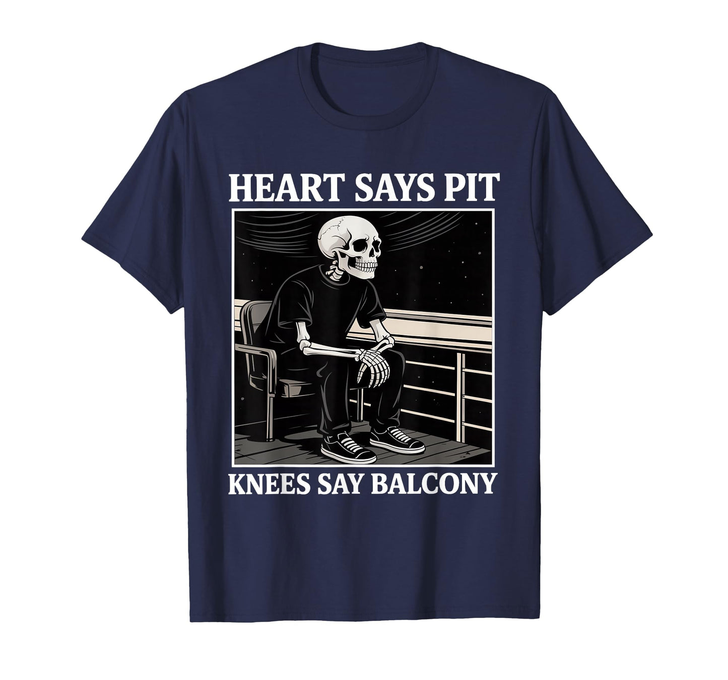 Heart Says Pit Knees Say Balcony Funny Concert Quote T-Shirt
