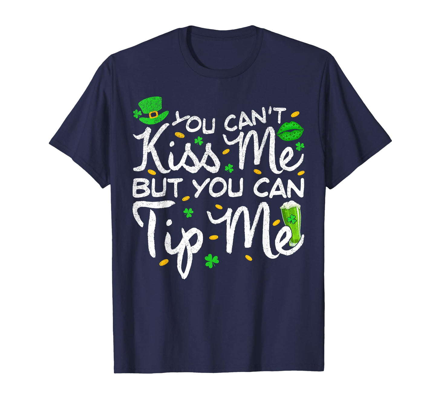 You Can't Kiss Me But Can Tip Me Waitress St Patricks Day T-Shirt