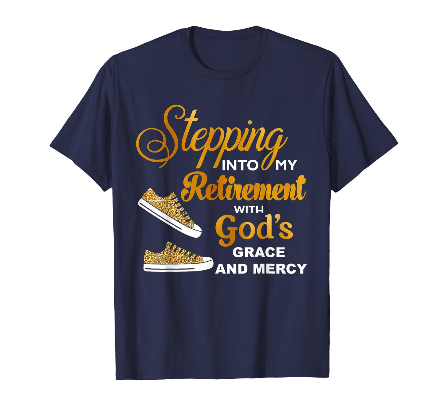 Stepping Into My Retirement With God's Grace And Mercy T-Shirt