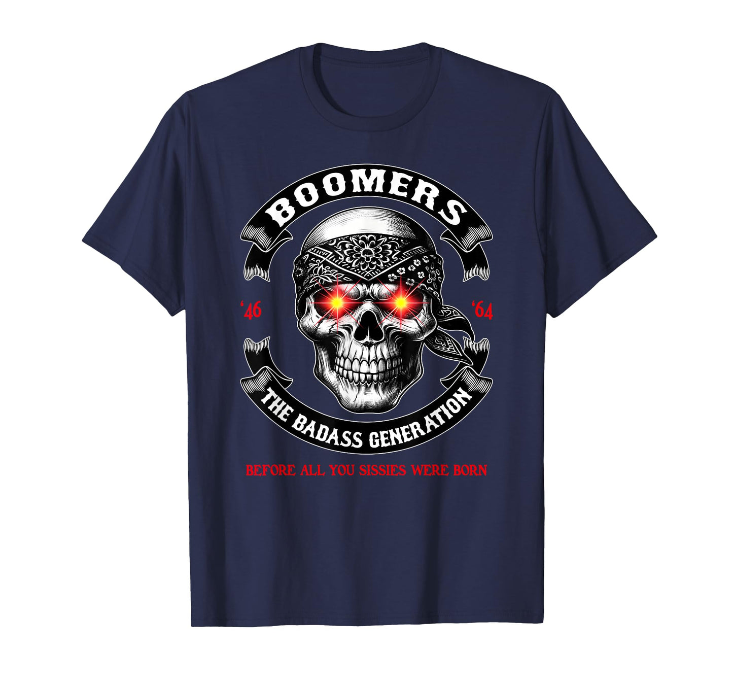 BOOMER Generation Badass Before All You Sissies Where Born T-Shirt