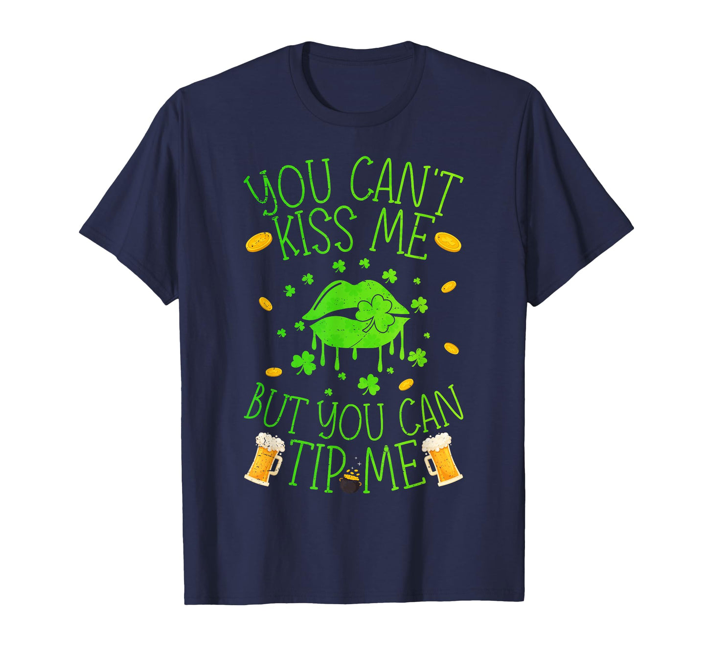 Funny You Cant Kiss Me But Can Tip Me St Patricks Day T-Shirt