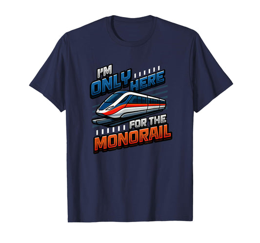 Funny Monorail Train Lover I'm Only Here for The Monorail T-Shirt