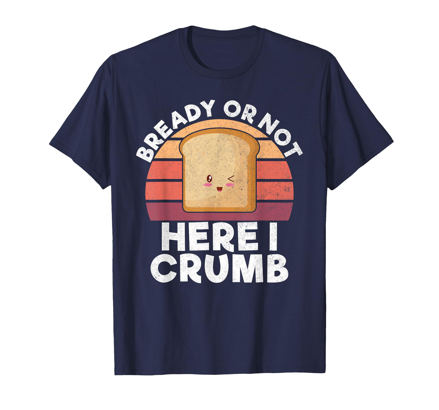 Bready or not here i crumb Bread Baking T-Shirt