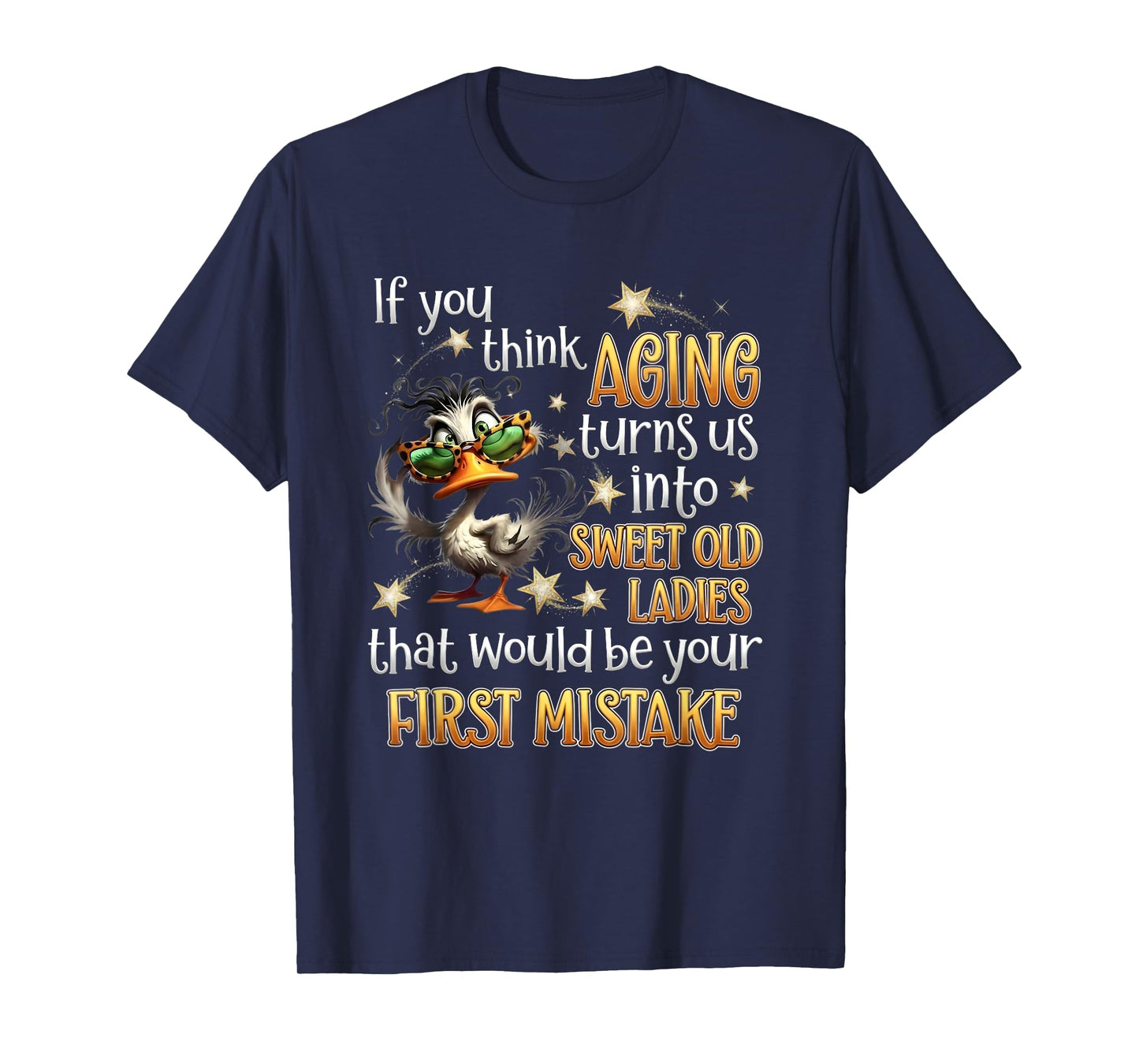 If You Think Aging Turns Us Into Sweet Old Ladies Funny Duck T-Shirt