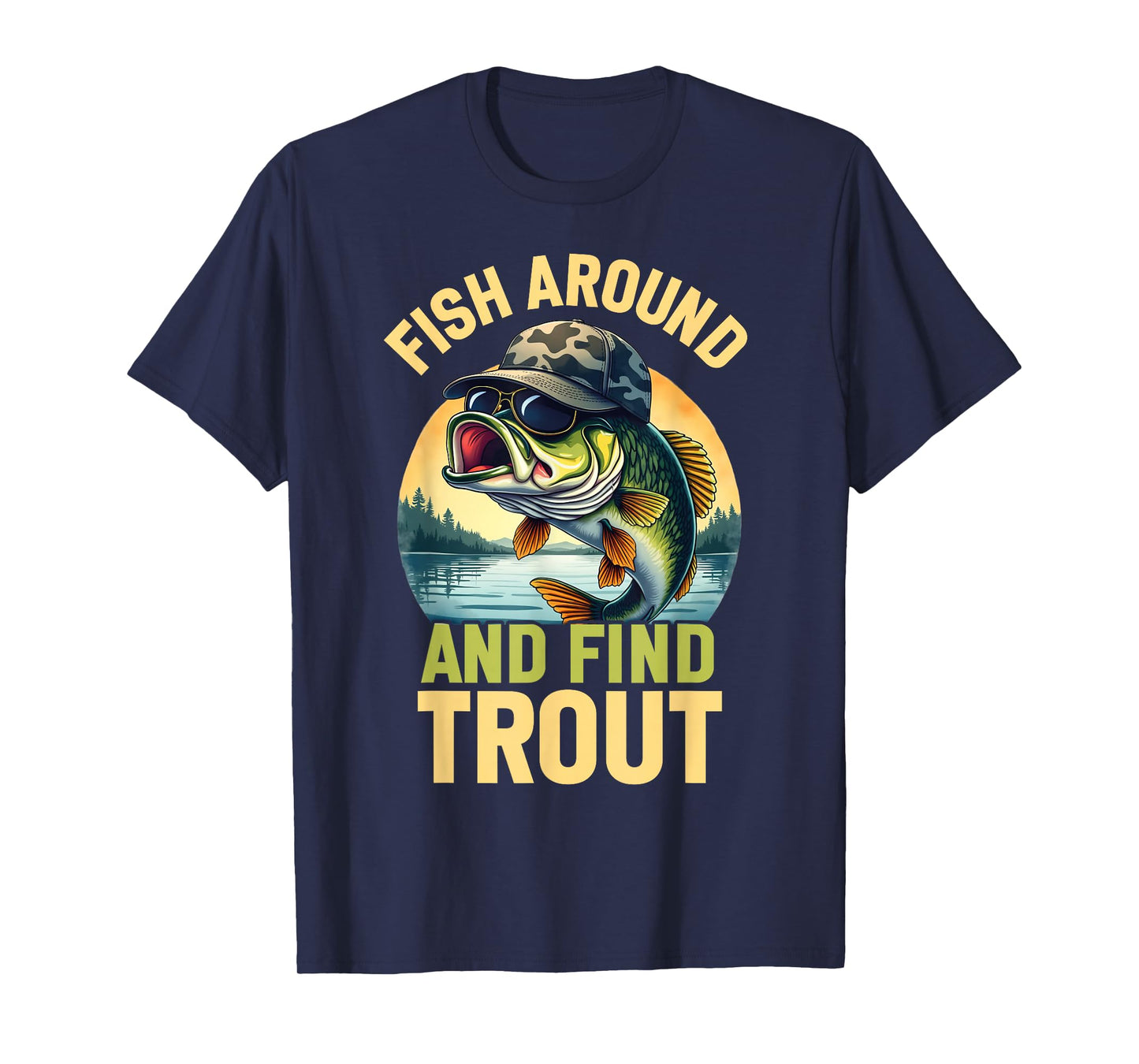 Fish Around and Find Trout Funny Fishing Fishermen T-Shirt