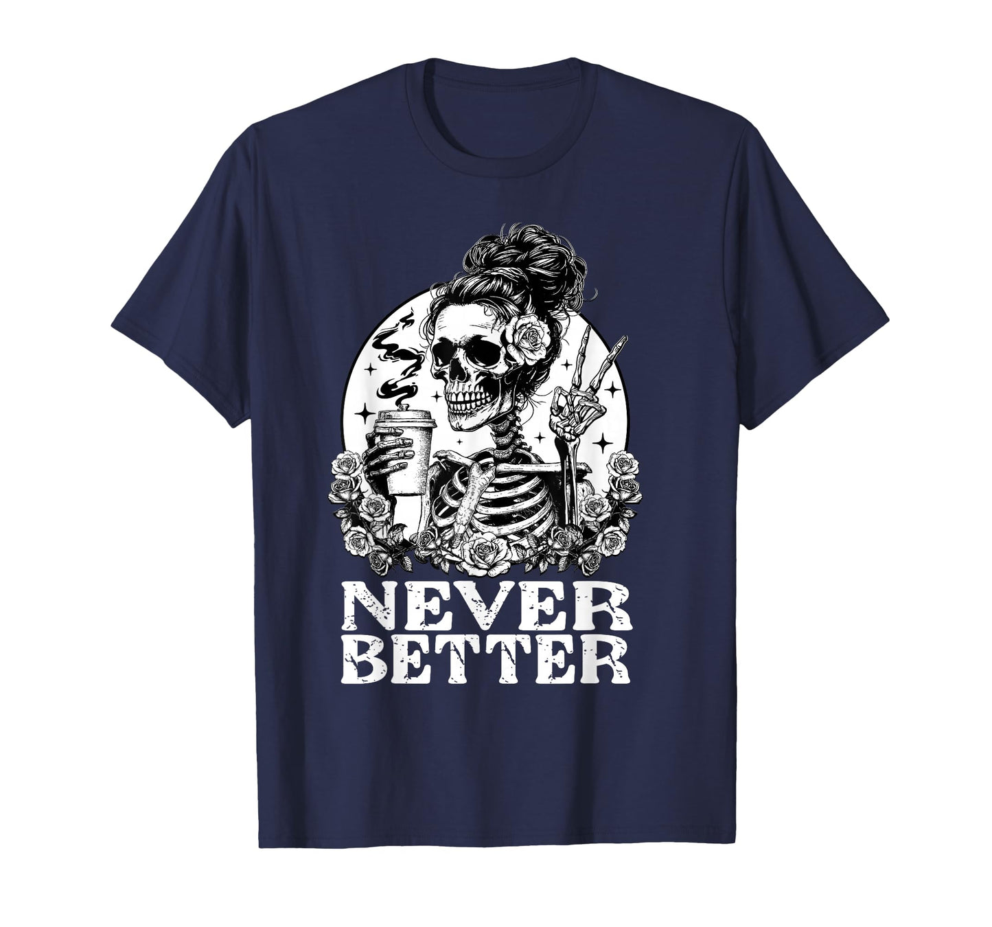 Halloween Skeleton Drinking Coffee Never Better Messy Bun T-Shirt