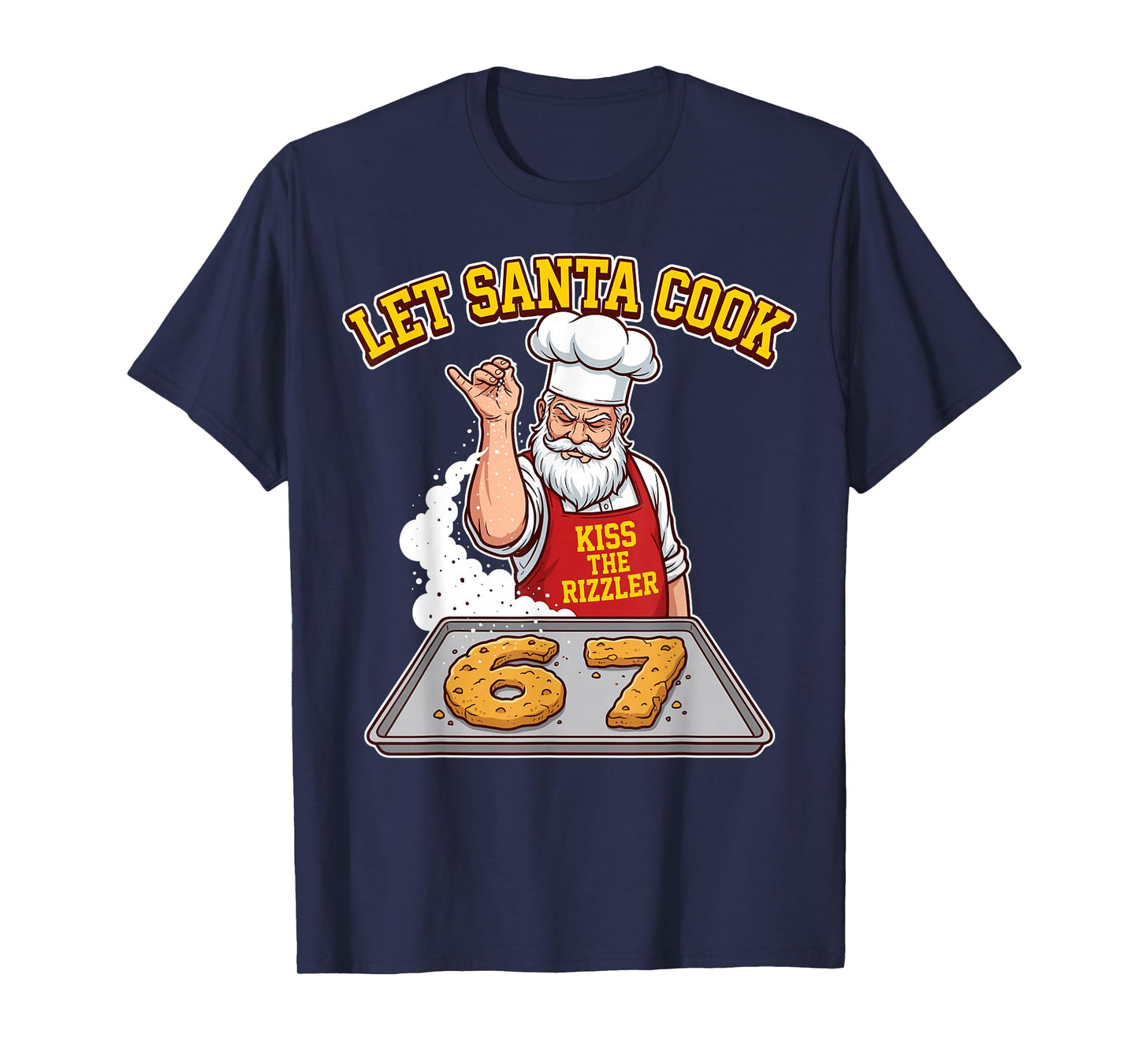 Let Santa Cook Kiss The Rizzler 67 Funny Christmas Baking T-Shirt