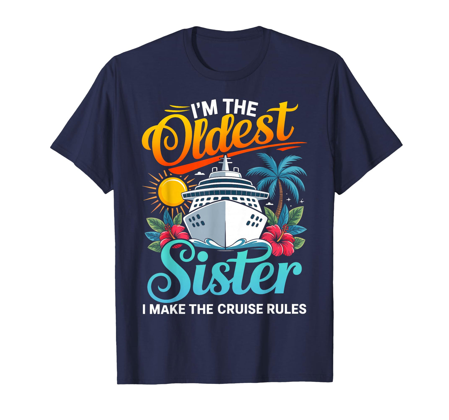 Im The Oldest Sister I Make The Cruise Rules T-Shirt