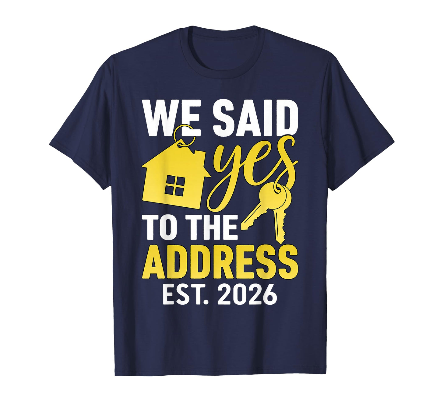 We Said Yes to The Address 2026 Real Estate Housewarming T-Shirt