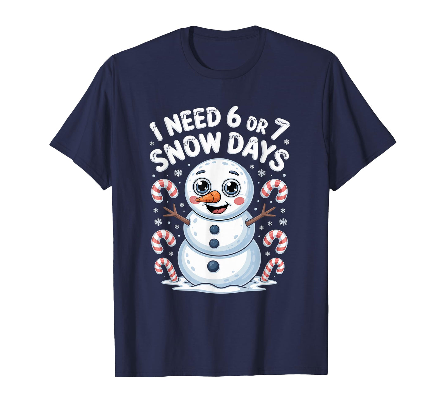I Need 6 7 Snow Days Funny 67 Snowman Winter T-Shirt