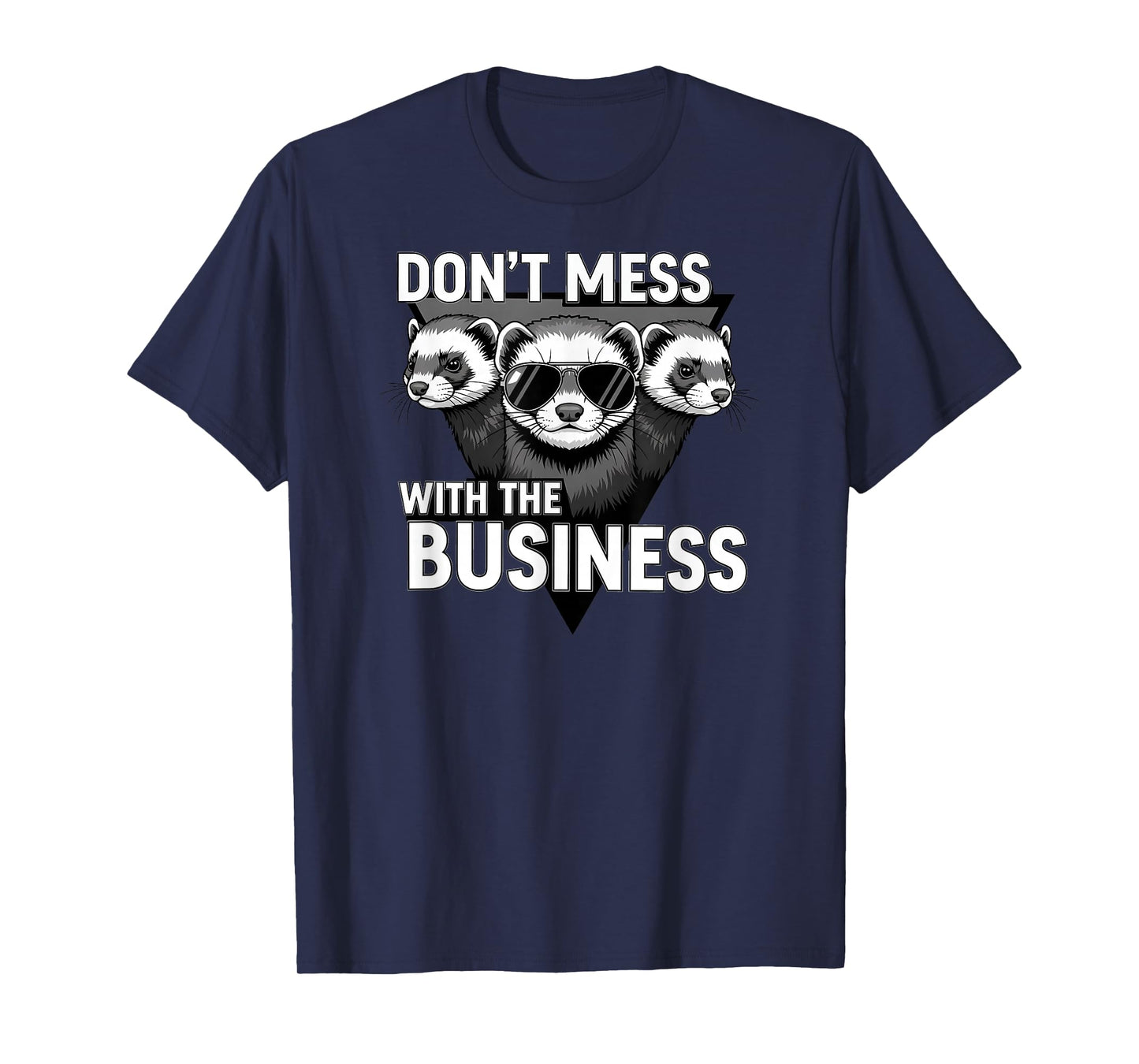 Don't Mess with The Business Funny Ferret Group Pun T-Shirt