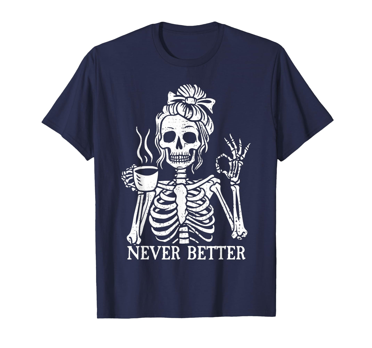 Messy Bun Drinking Coffee For Women Never Better Skeleton T-Shirt