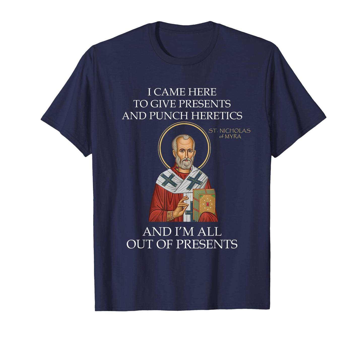 I Came to Give Presents and Punch Heretics St Nicholas T-Shirt