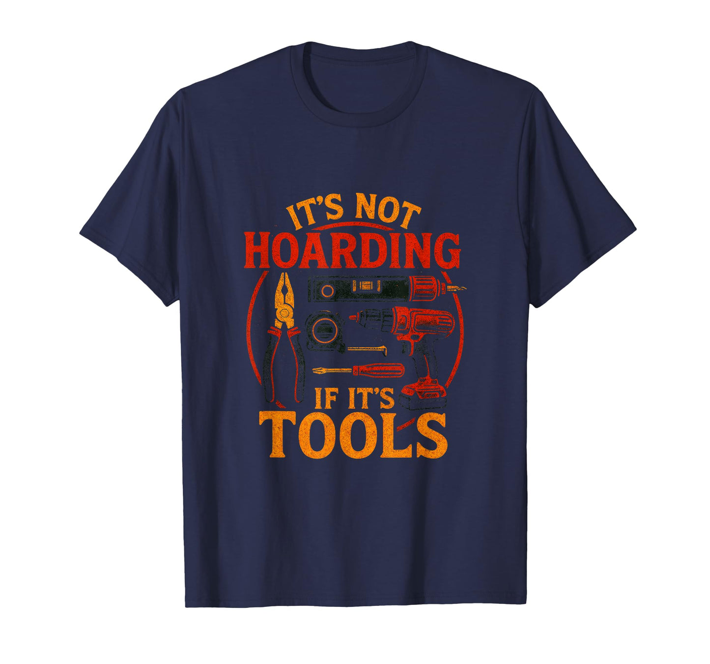 It's Not Hoarding If It's Tools - Funny Woodworking T-Shirt