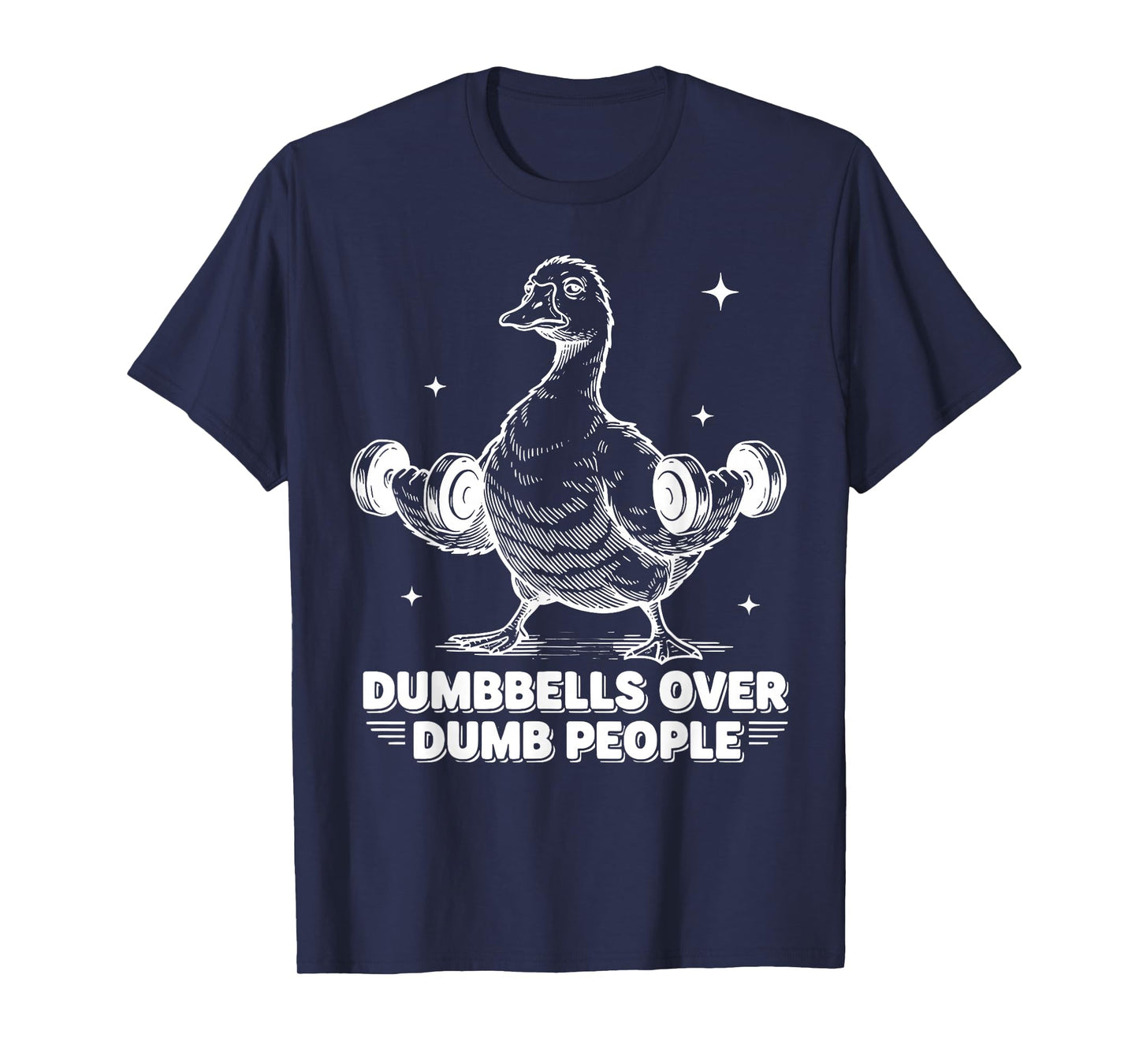 Dumbbells Over Dumb People Goose Weightlifting Gym Workout T-Shirt