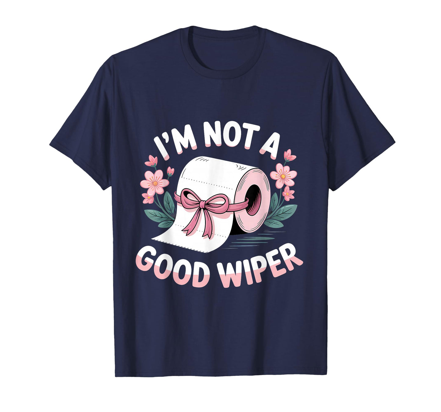 Embarrassing I'm Not A Good Wiper Funny Adult Humor T-Shirt
