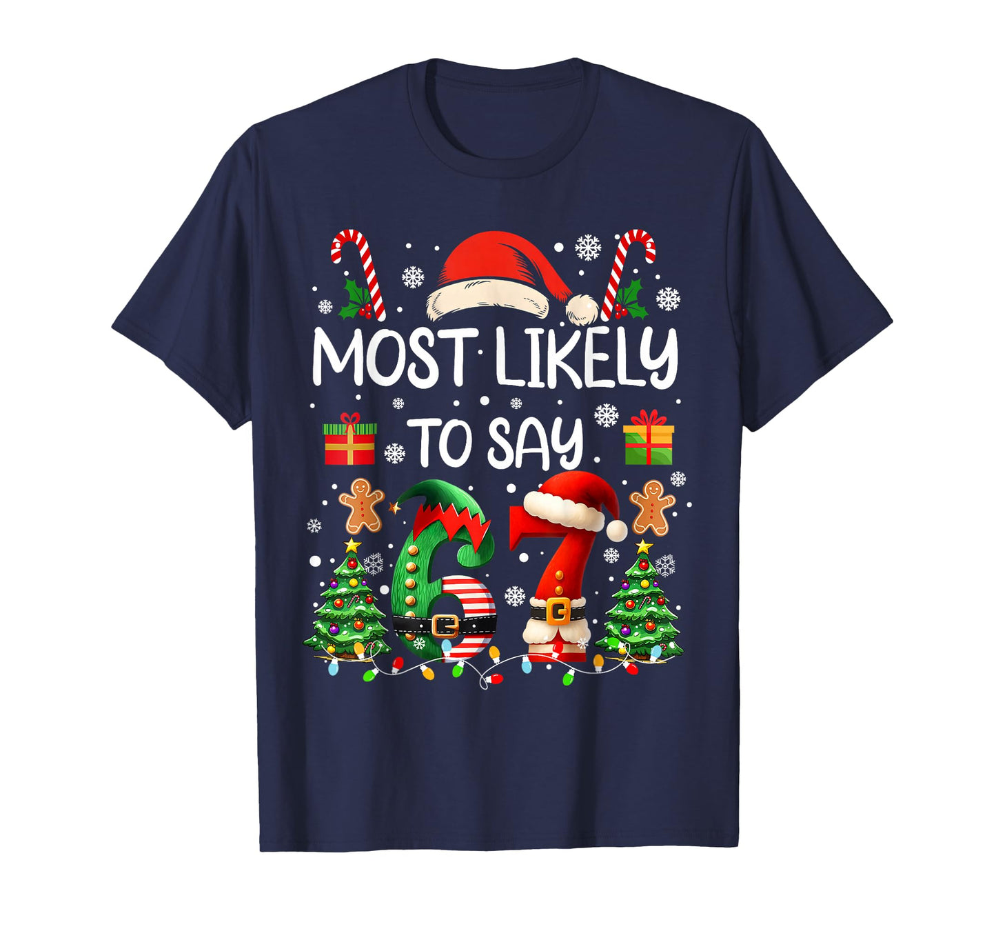 Most Likely to Say 67 Six Seven Funny 67 Christmas Meme T-Shirt