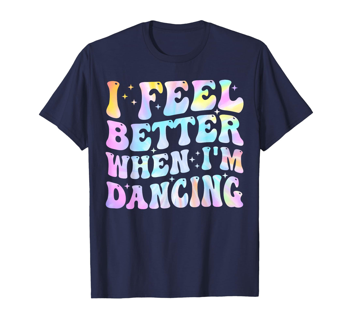 I Feel Better When I'm Dancing Funny Dancer Groovy T-Shirt