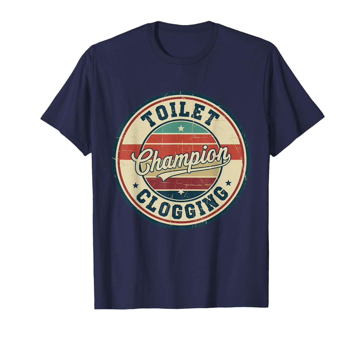 Toilet Clogging Champion Funny Plunger Vintage Humor Quote T-Shirt